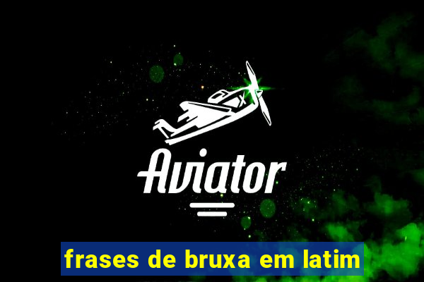 frases de bruxa em latim